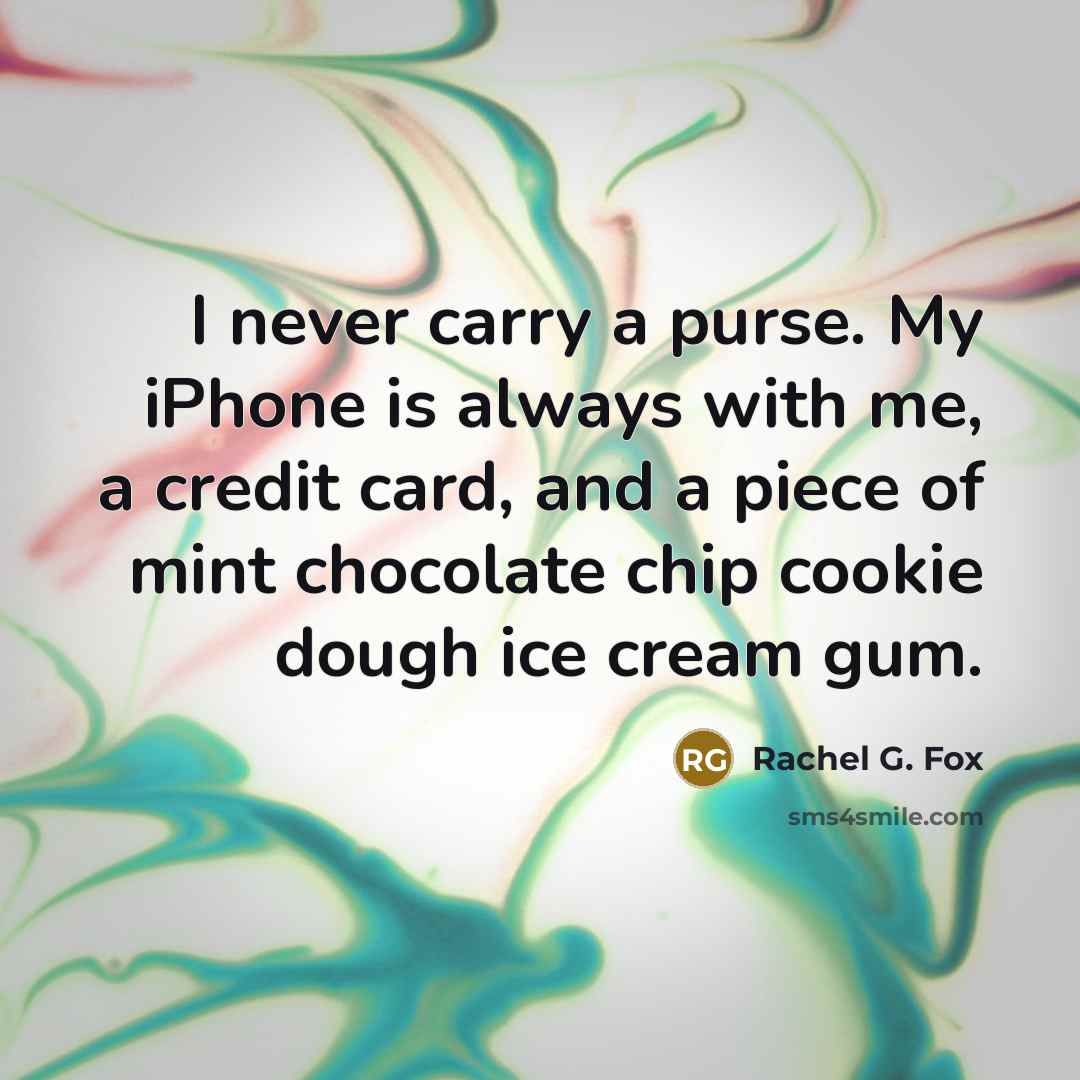 “I never carry a purse. My iPhone is always with…” quote by Rachel G. Fox