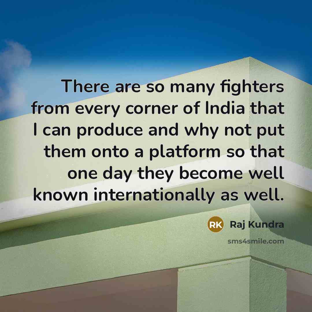 “There are so many fighters from every corner of India…” quote by Raj Kundra