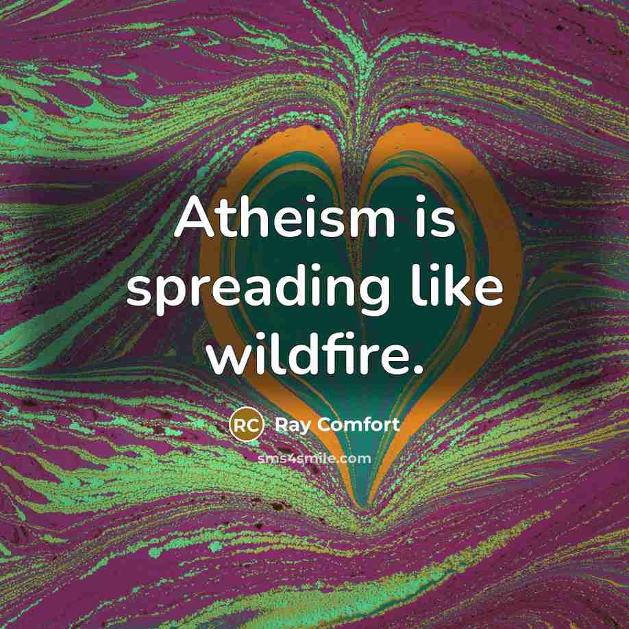 “Atheism is spreading like wildfire.…” quote by Ray Comfort