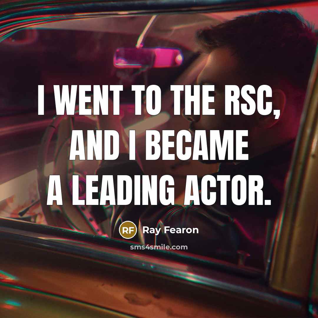 “I went to the RSC, and I became a leading…” quote by Ray Fearon