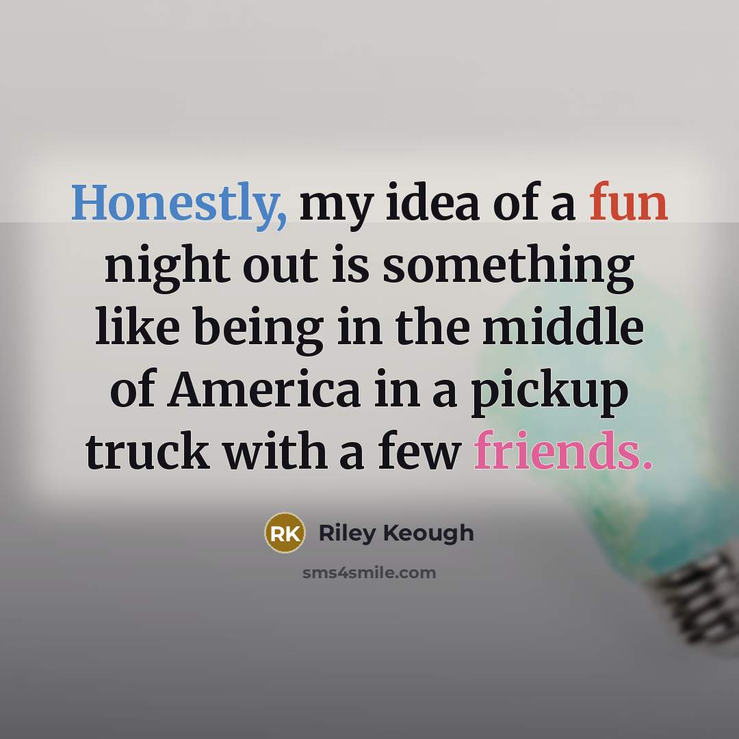 “Honestly, my idea of a fun night out is something…” quote by Riley Keough