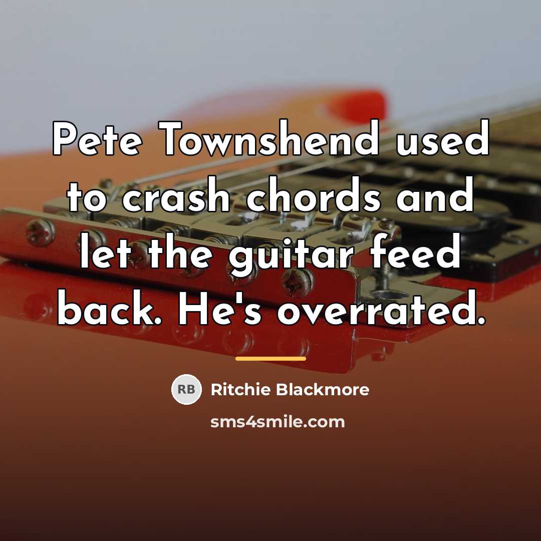 “Pete Townshend used to crash chords and let the guitar…” quote by Ritchie Blackmore