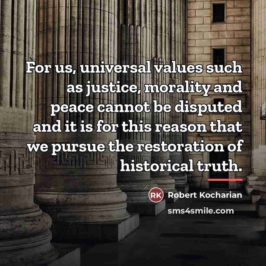 “For us, universal values such as justice, morality and peace…” quote by Robert Kocharian