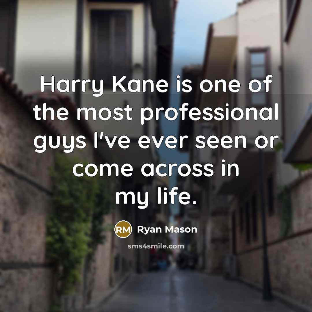 “Harry Kane is one of the most professional guys I've…” quote by Ryan Mason