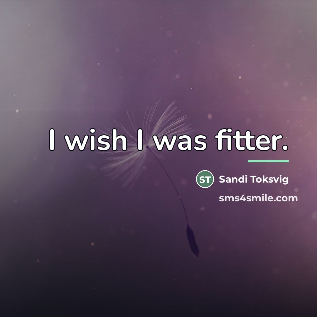 “I wish I was fitter.…” quote by Sandi Toksvig