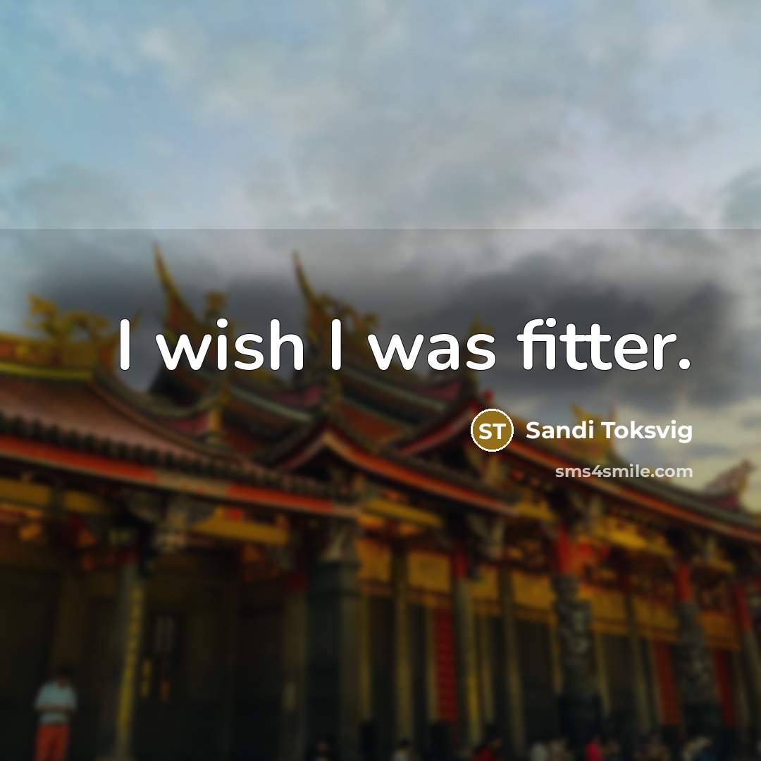 “I wish I was fitter.” quote by Sandi Toksvig