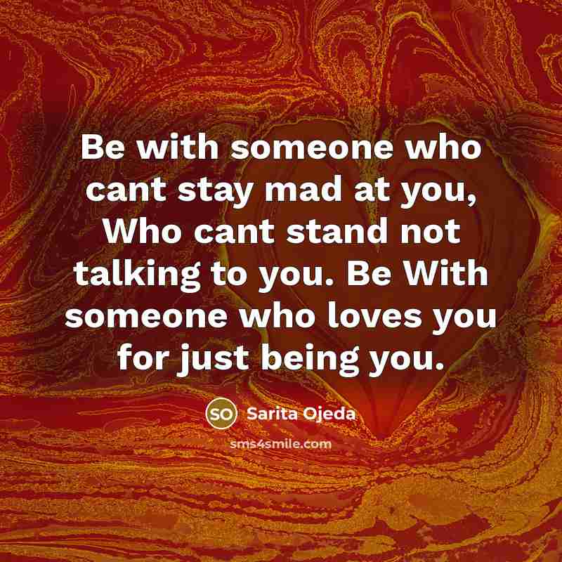 “Be with someone who cant stay mad at you, Who…” quote by Sarita Ojeda