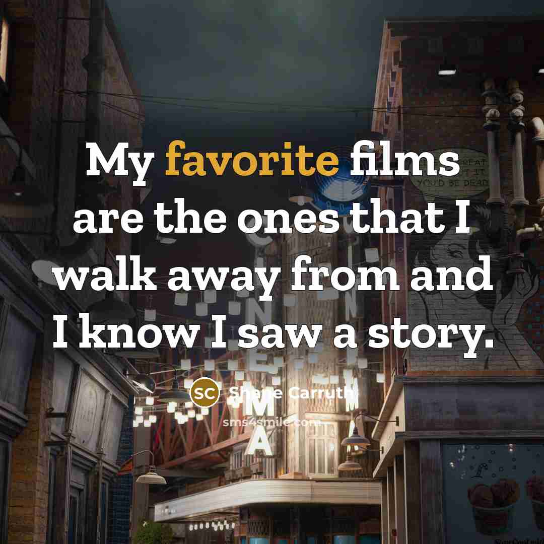 “My favorite films are the ones that I walk away…” quote by Shane Carruth