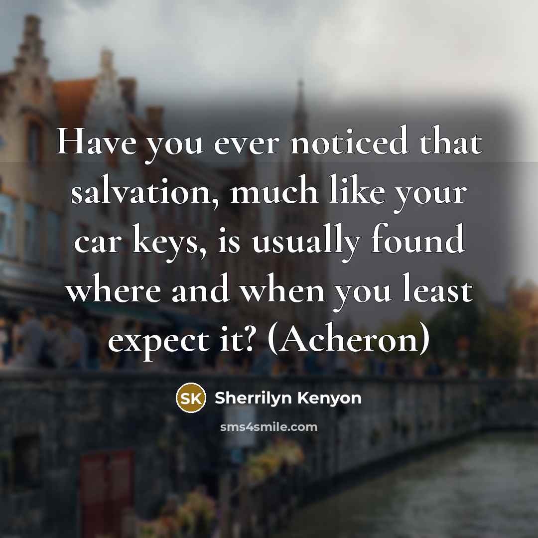 “Have you ever noticed that salvation, much like your car…” quote by Sherrilyn Kenyon
