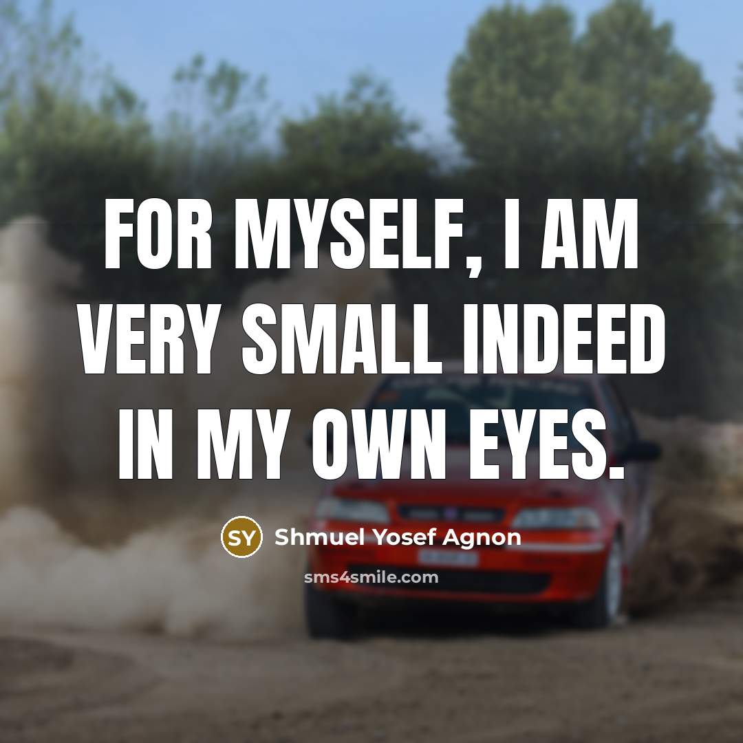 “For myself, I am very small indeed in my own…” quote by Shmuel Yosef Agnon