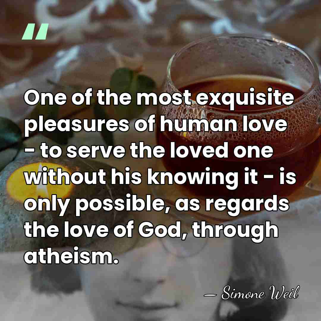 One of the most exquisite pleasures of human love - to serve&hellip; - Simone Weil