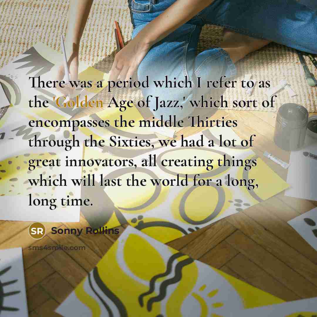 “There was a period which I refer to as the…” quote by Sonny Rollins
