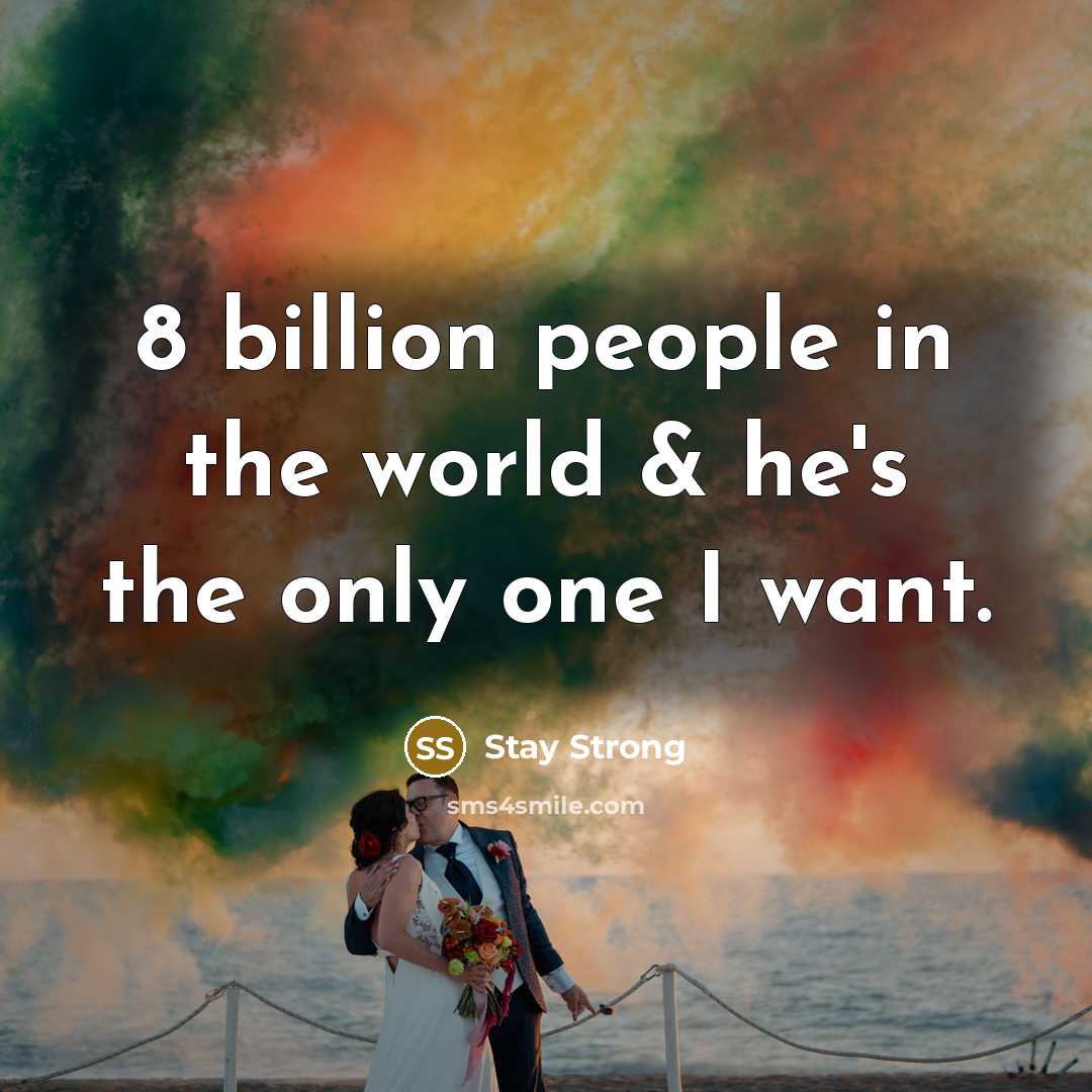 “8 billion people in the world & he's the only…” quote by Stay Strong