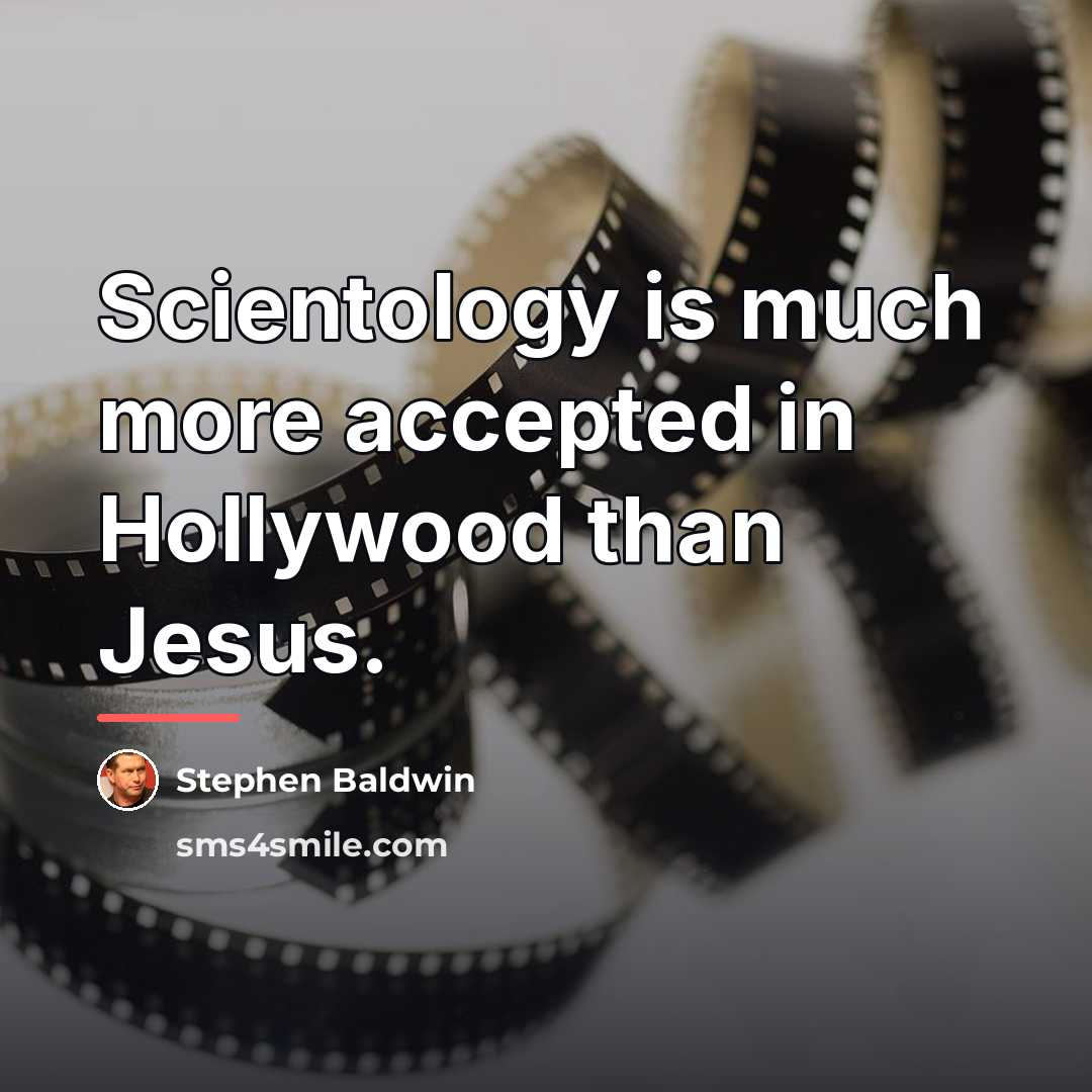“Scientology is much more accepted in Hollywood than Jesus.…” quote by Stephen Baldwin