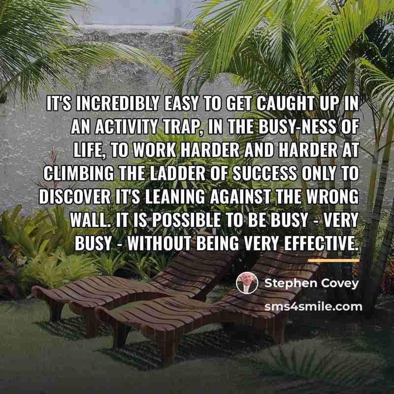 “It's incredibly easy to get caught up in an activity…” quote by Stephen Covey