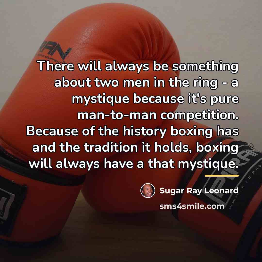 “There will always be something about two men in the…” quote by Sugar Ray Leonard