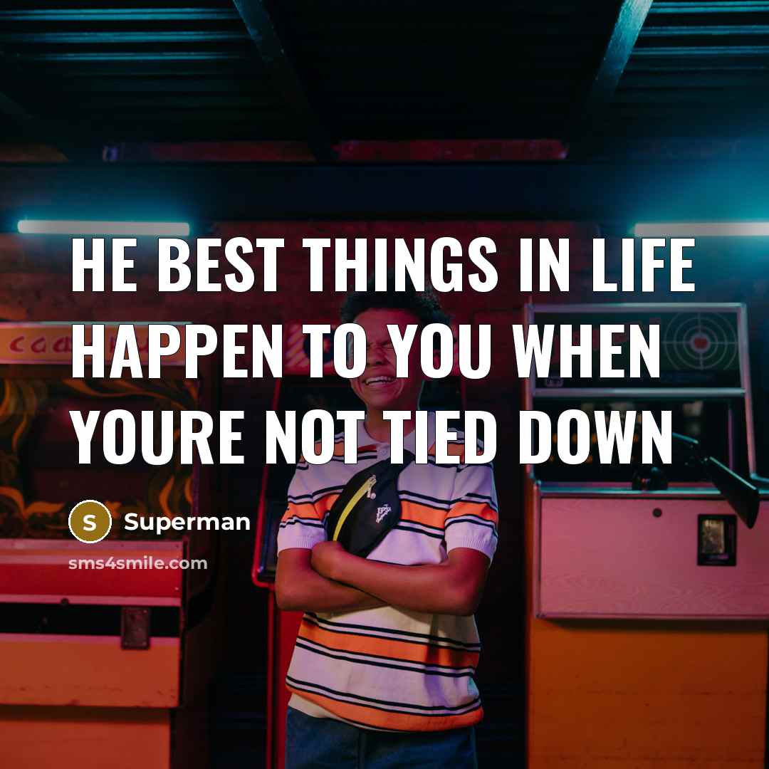 “He best things in life happen to you when youre not tied down” quote by Superman