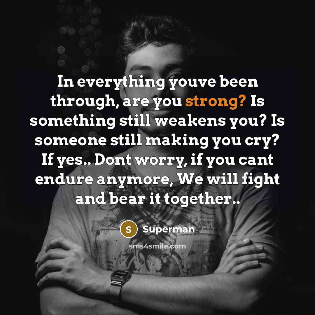 “In everything youve been through, are you strong? Is something…” quote by Superman