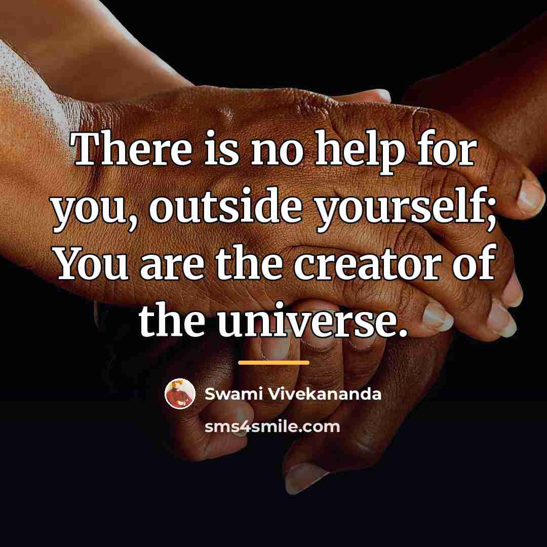 “There is no help for you, outside yourself; You are…” quote by Swami Vivekananda