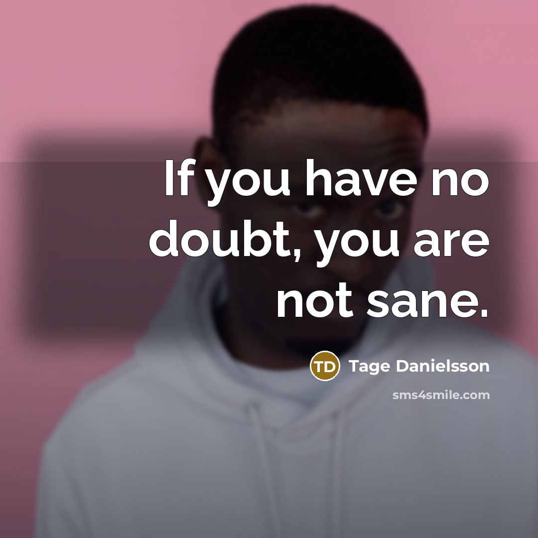 “If you have no doubt, you are not sane.…” quote by Tage Danielsson