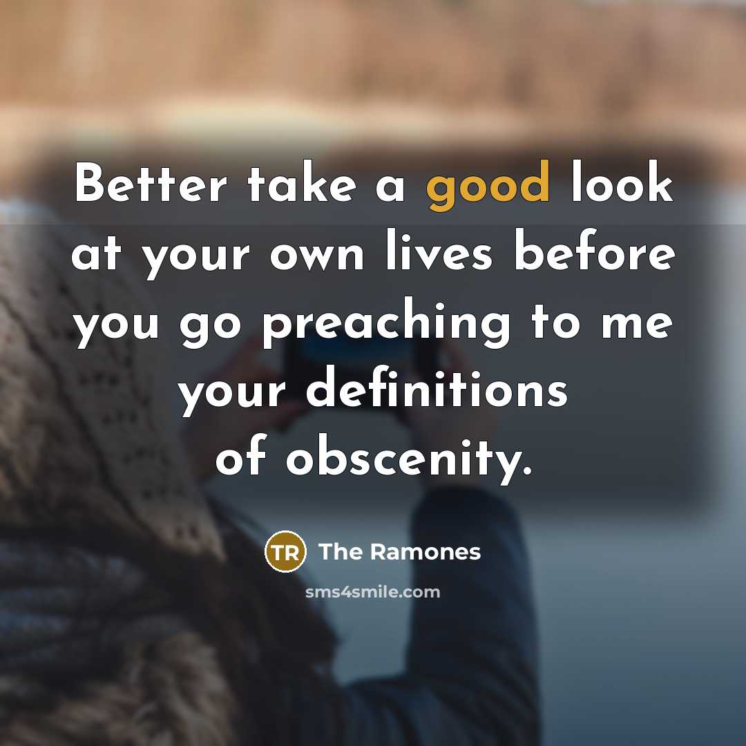 “Better take a good look at your own lives before…” quote by The Ramones