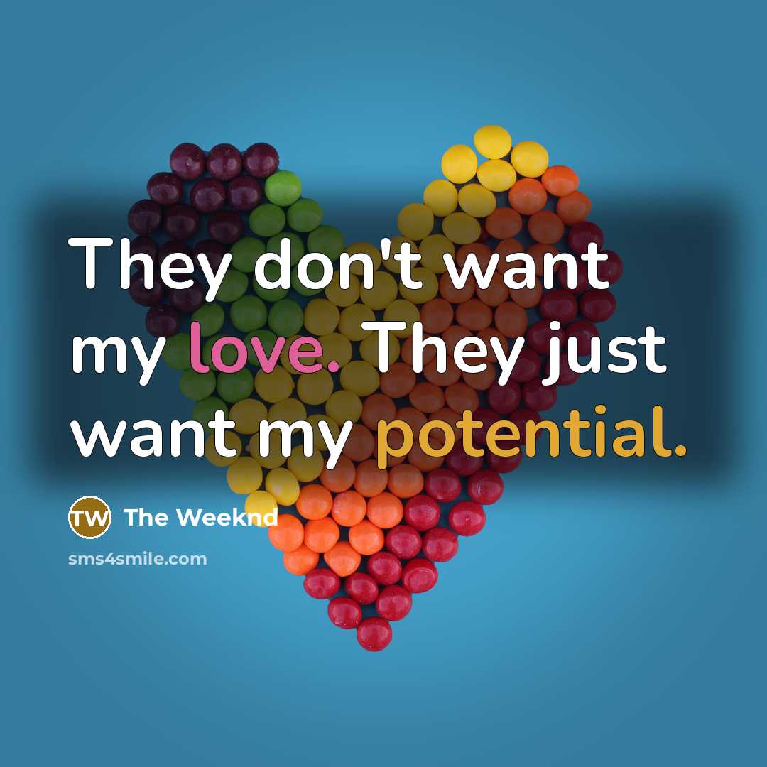 “They don't want my love. They just want my potential.…” quote by The Weeknd