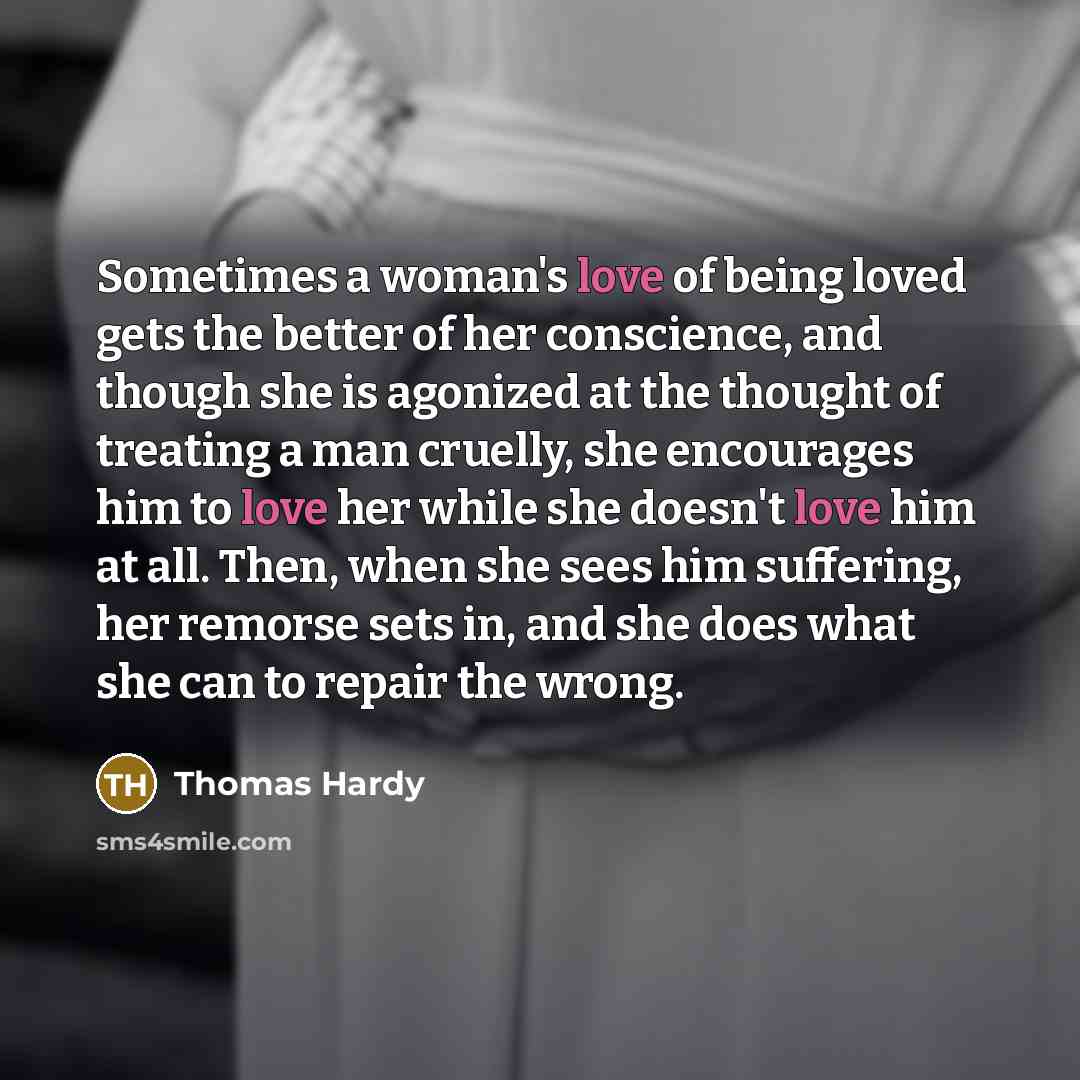 “Sometimes a woman's love of being loved gets the better…” quote by Thomas Hardy
