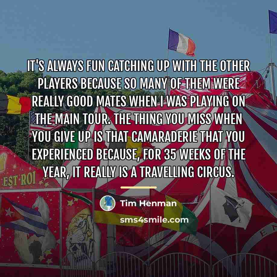 “It's always fun catching up with the other players because…” quote by Tim Henman