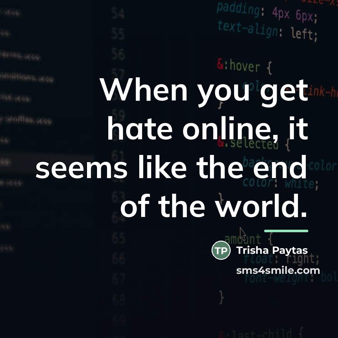 “When you get hate online, it seems like the end…” quote by Trisha Paytas