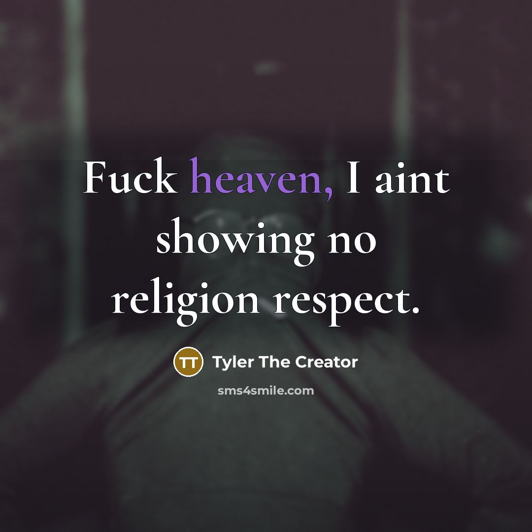 “Fuck heaven, I aint showing no religion respect.…” quote by Tyler The Creator