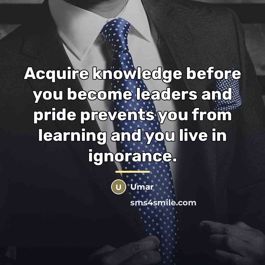 “Acquire knowledge before you become leaders and pride prevents you…” quote by Umar