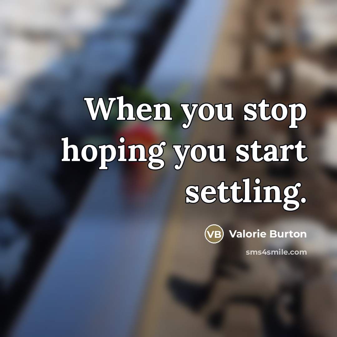 “When you stop hoping you start settling.…” quote by Valorie Burton