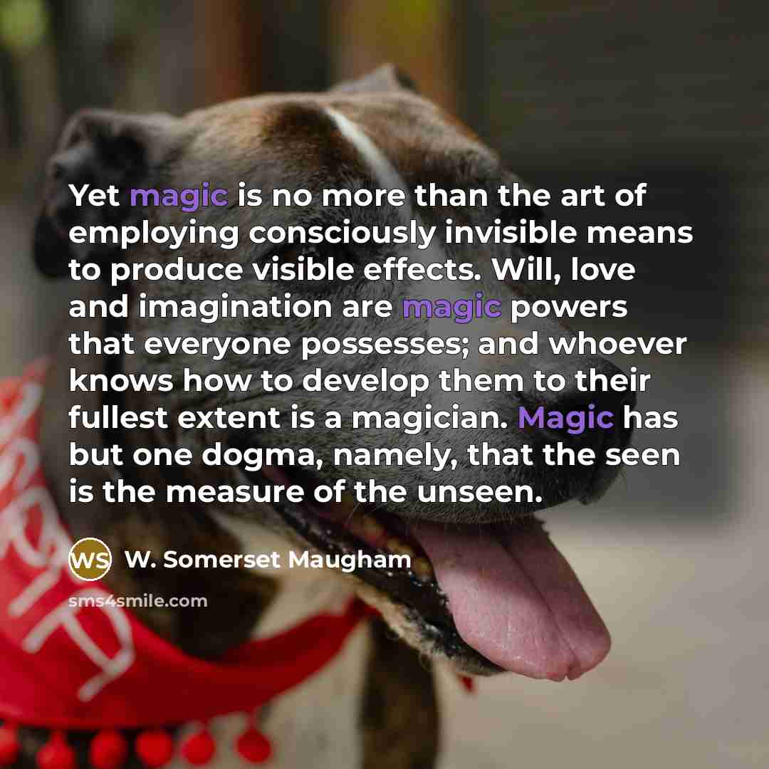 “Yet magic is no more than the art of employing…” quote by W. Somerset Maugham