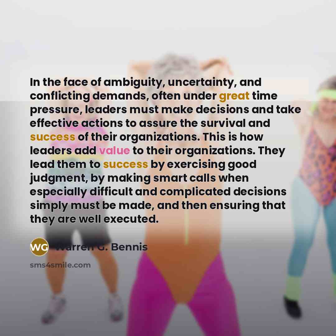 “In the face of ambiguity, uncertainty, and conflicting demands, often…” quote by Warren G. Bennis