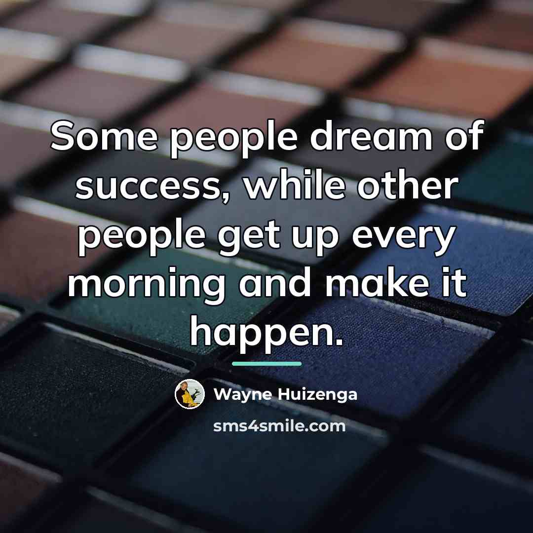 “Some people dream of success, while other people get up…” quote by Wayne Huizenga