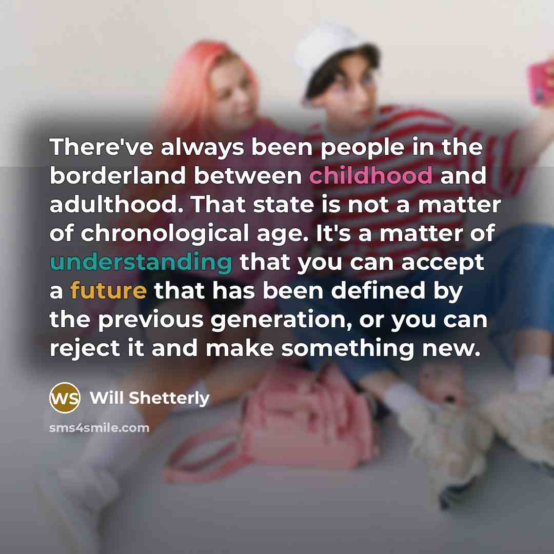 “There've always been people in the borderland between childhood and…” quote by Will Shetterly