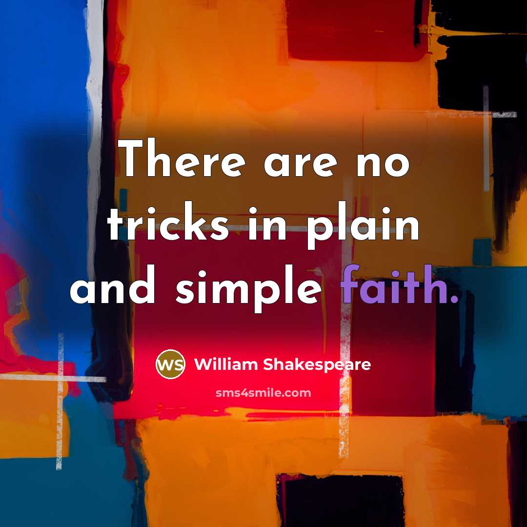 “There are no tricks in plain and simple faith.…” quote by William Shakespeare