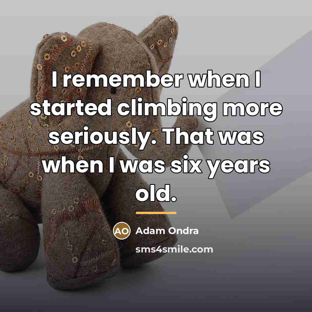 “I remember when I started climbing more seriously. That was…” quote by Adam Ondra