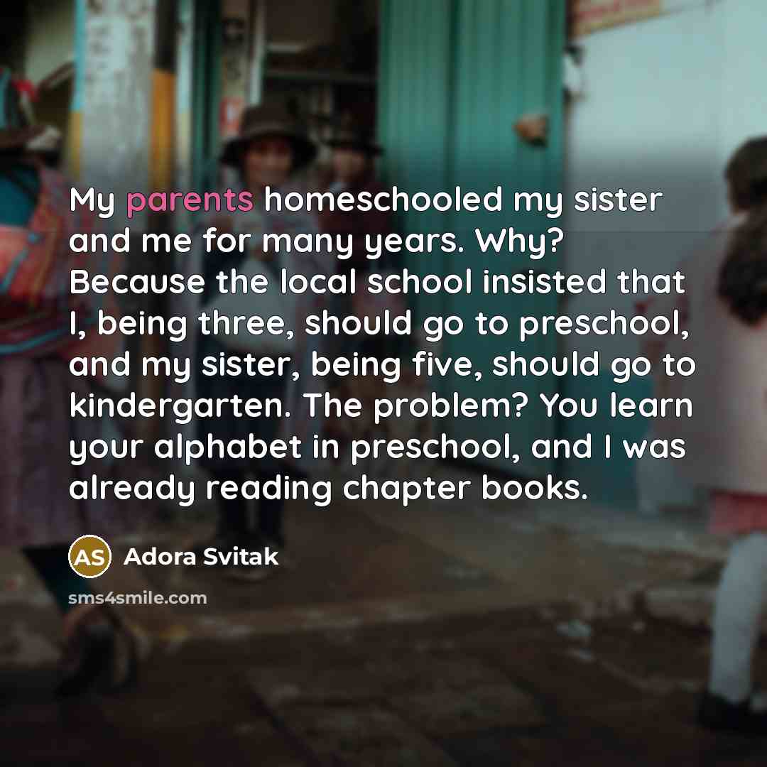 “My parents homeschooled my sister and me for many years.…” quote by Adora Svitak