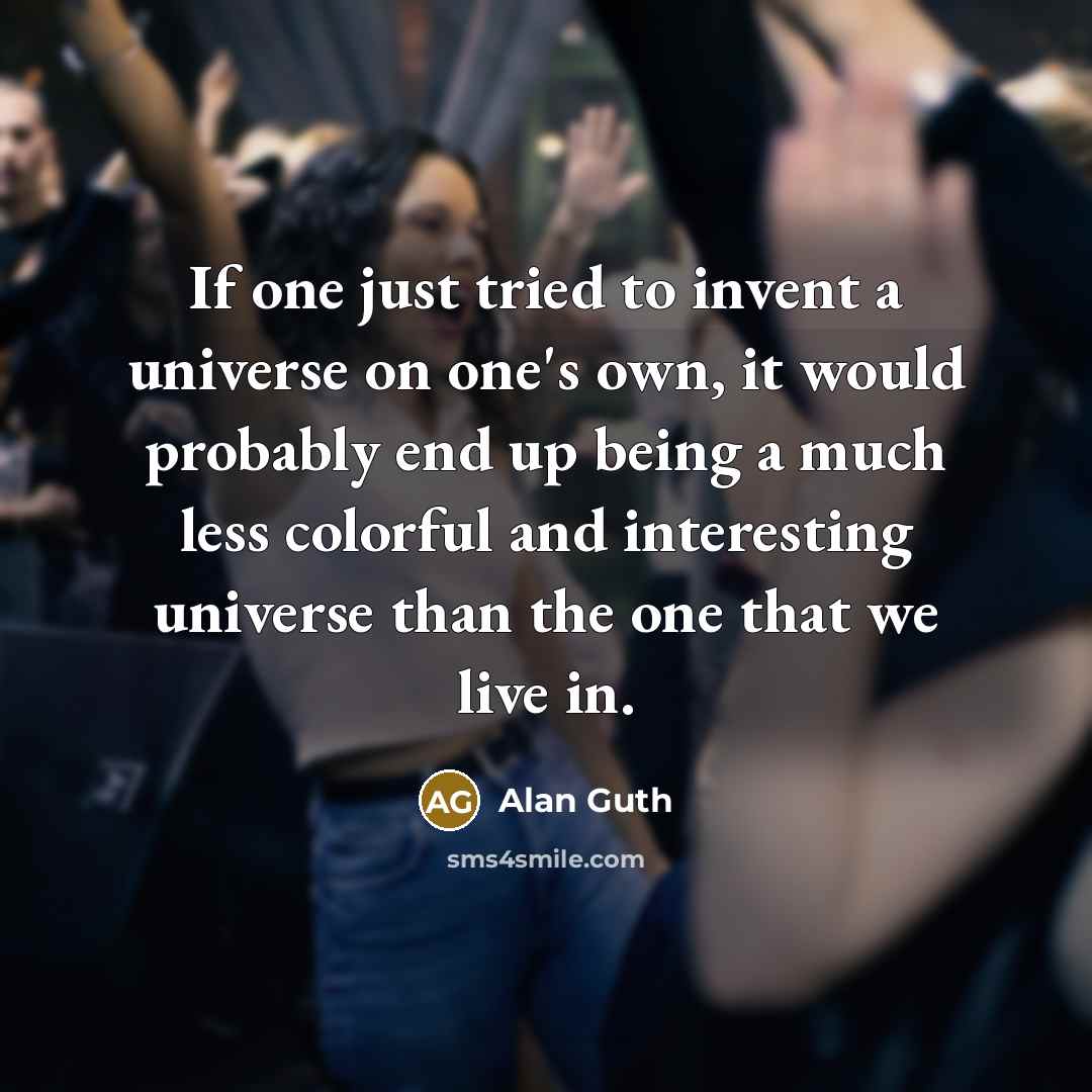 “If one just tried to invent a universe on one's…” quote by Alan Guth