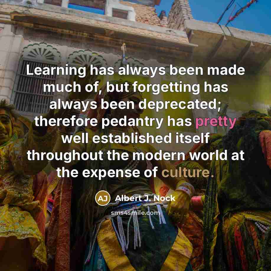 “Learning has always been made much of, but forgetting has…” quote by Albert J. Nock
