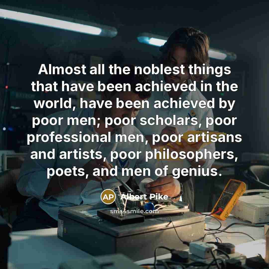 “Almost all the noblest things that have been achieved in…” quote by Albert Pike
