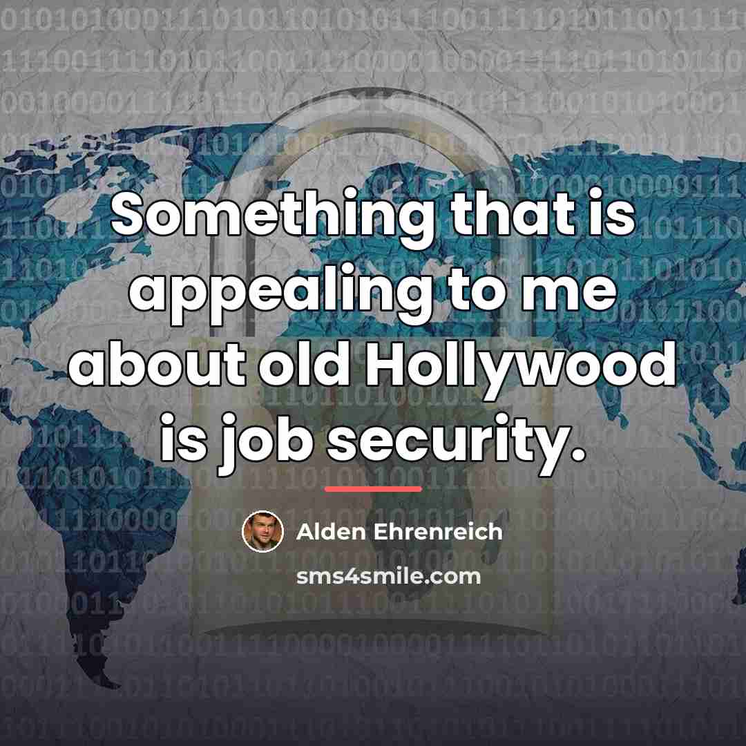 “Something that is appealing to me about old Hollywood is…” quote by Alden Ehrenreich