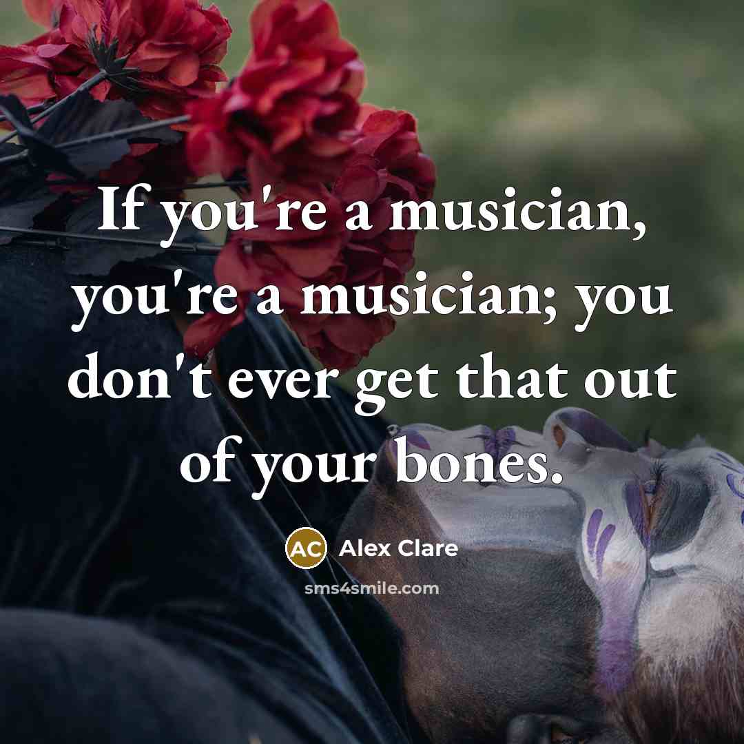 “If you're a musician, you're a musician; you don't ever…” quote by Alex Clare