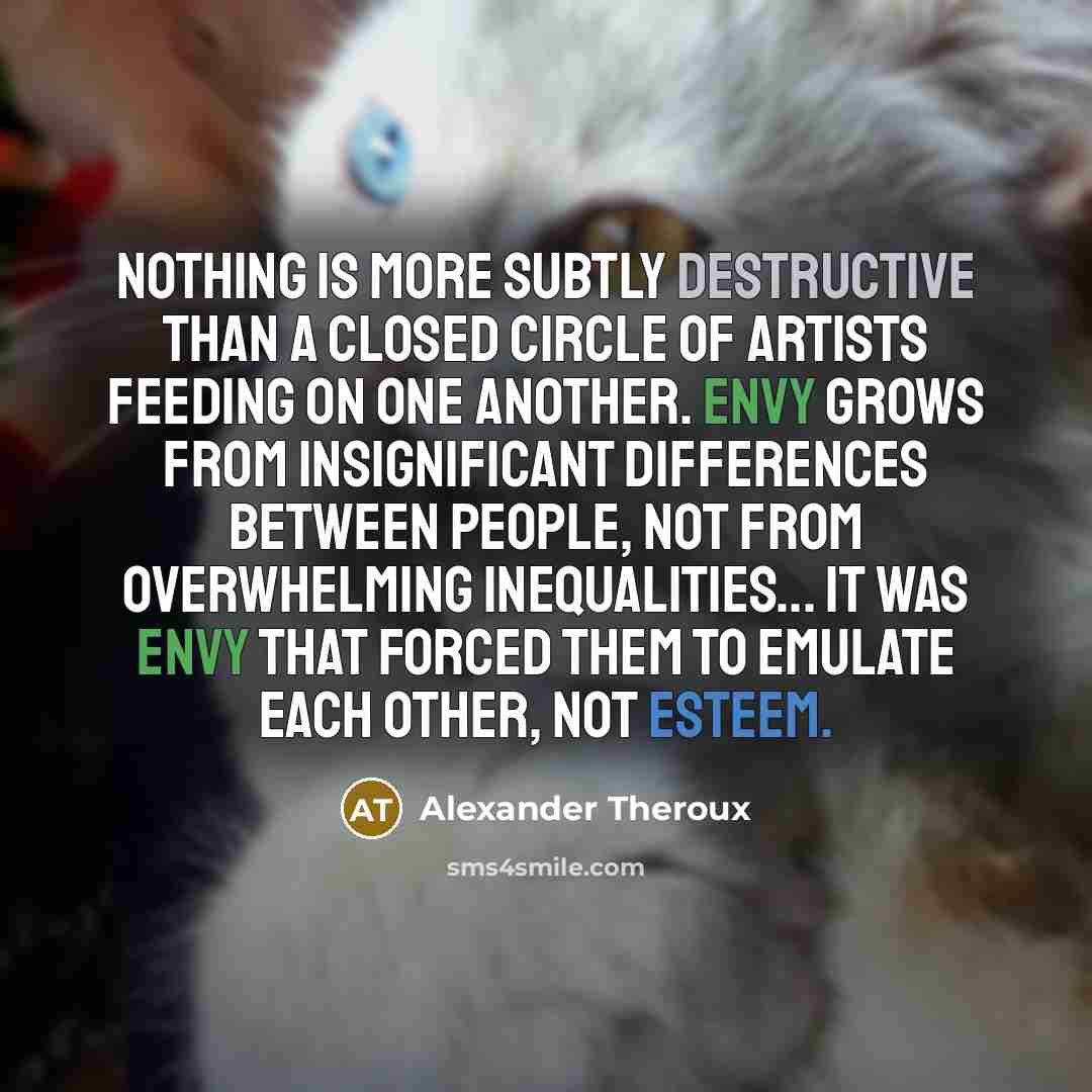 “Nothing is more subtly destructive than a closed circle of…” quote by Alexander Theroux
