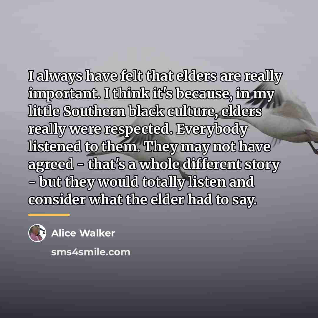 “I always have felt that elders are really important. I…” quote by Alice Walker