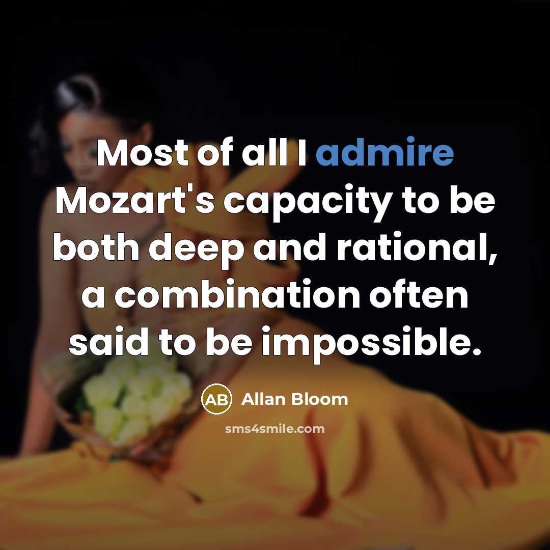 “Most of all I admire Mozart's capacity to be both…” quote by Allan Bloom