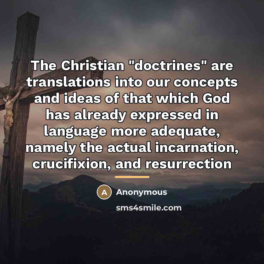 “The Christian "doctrines" are translations into our concepts and ideas…” quote by Anonymous