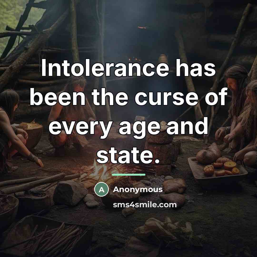 “Intolerance has been the curse of every age and state.…” quote by Anonymous