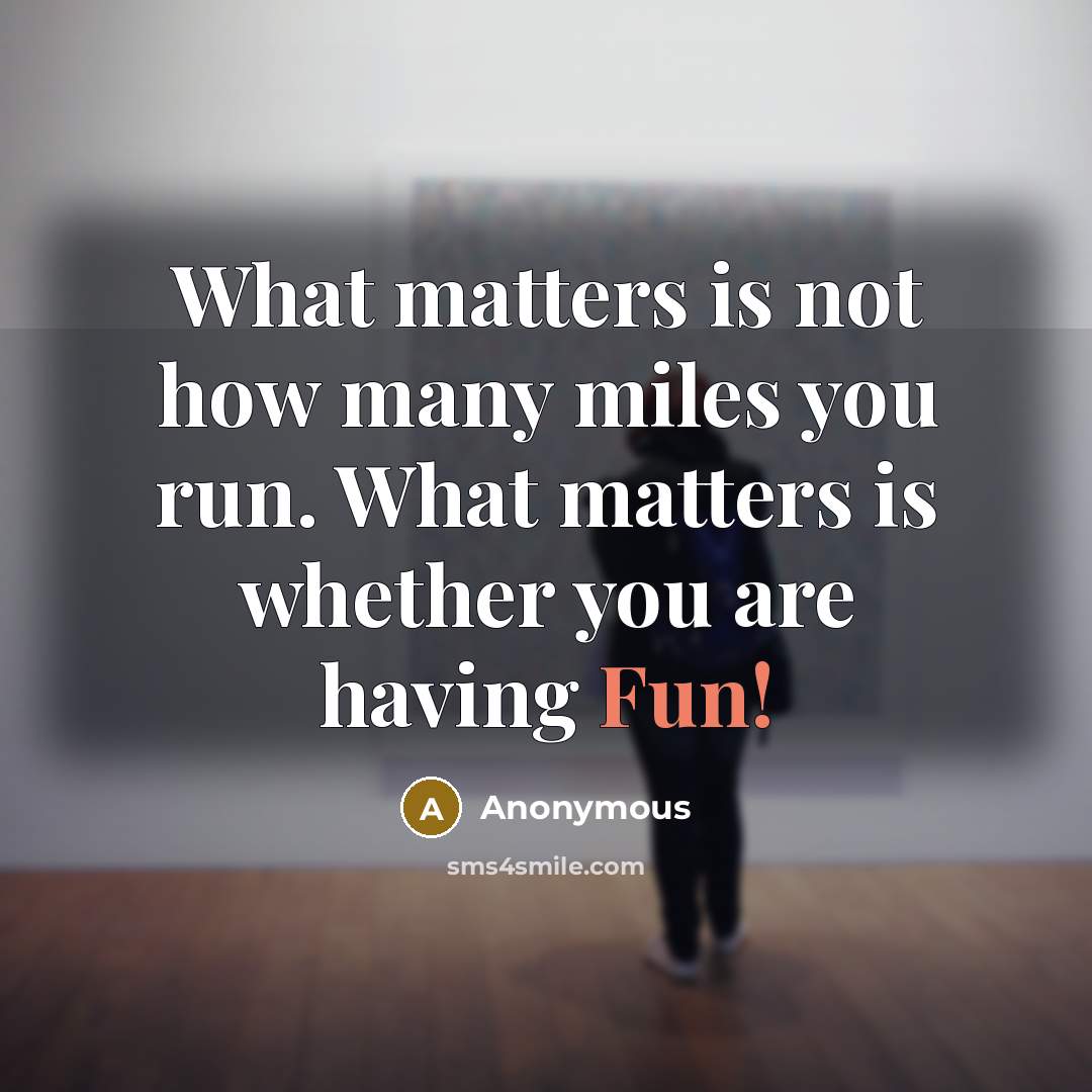 “What matters is not how many miles you run. What…” quote by Anonymous